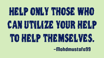 Help only those who can utilize your help to help