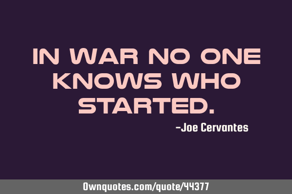 In war no one knows who