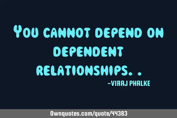 You cannot depend on dependent