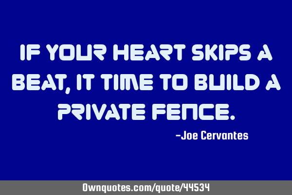 If your heart skips a beat, it time to build a private