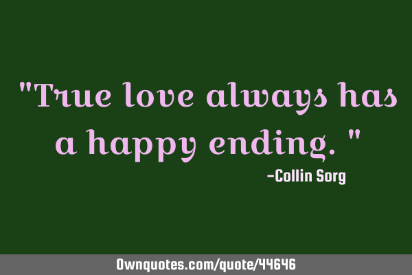 "True love always has a happy ending."