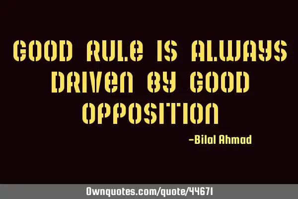 Good rule is always driven by good