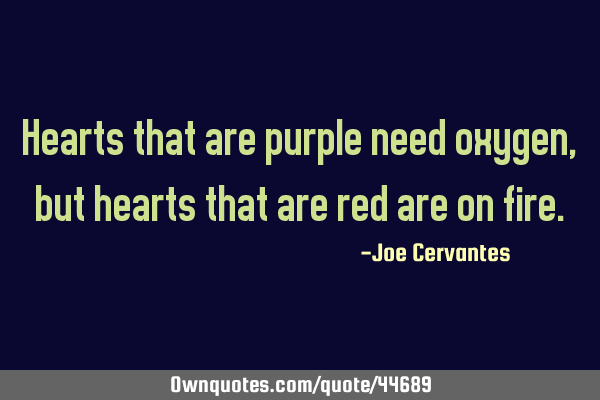 Hearts that are purple need oxygen, but hearts that are red are on