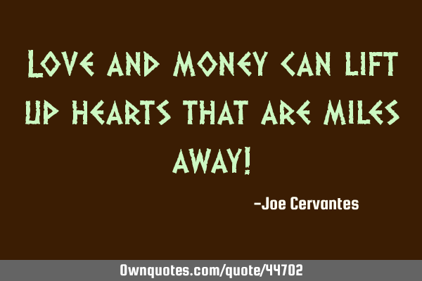 Love and money can lift up hearts that are miles away!