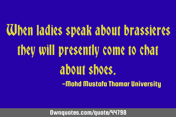 When ladies speak about brassieres they will presently come to chat about