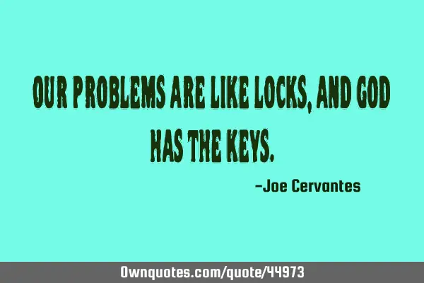 Our problems are like locks, and God has the