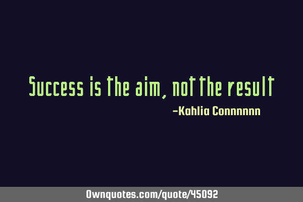 Success is the aim, not the