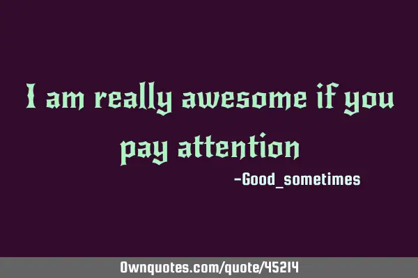 I am really awesome if you pay