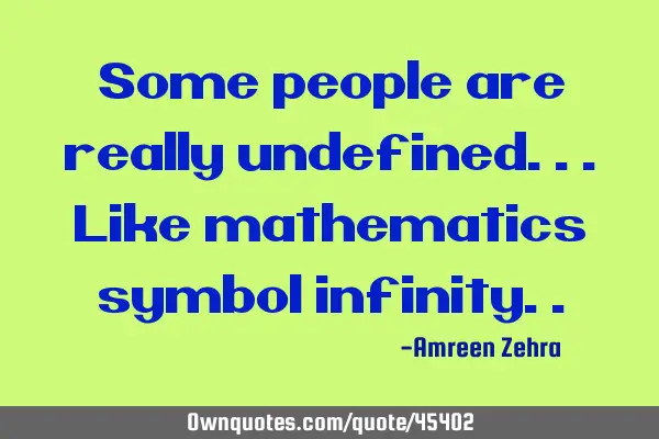 Some people are really undefined...like mathematics symbol
