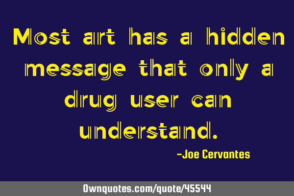 Most art has a hidden message that only a drug user can