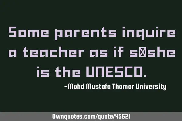 Some parents inquire a teacher as if s/she is the UNESCO