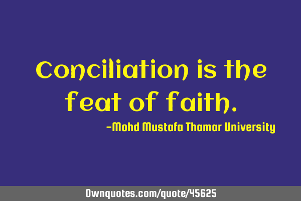 Conciliation is the feat of