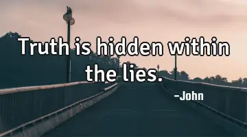 Truth is hidden within the