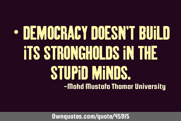• Democracy doesn