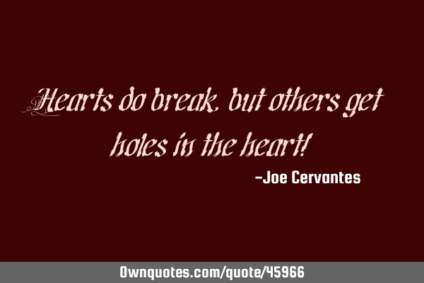 Hearts do break, but others get holes in the heart!