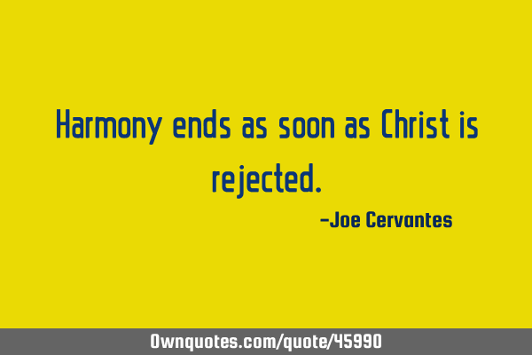 Harmony ends as soon as Christ is