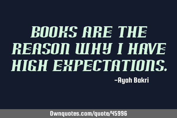 Books are the reason why I have high