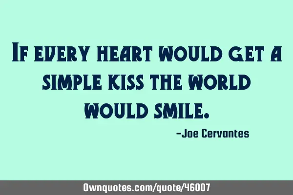 If every heart would get a simple kiss the world would