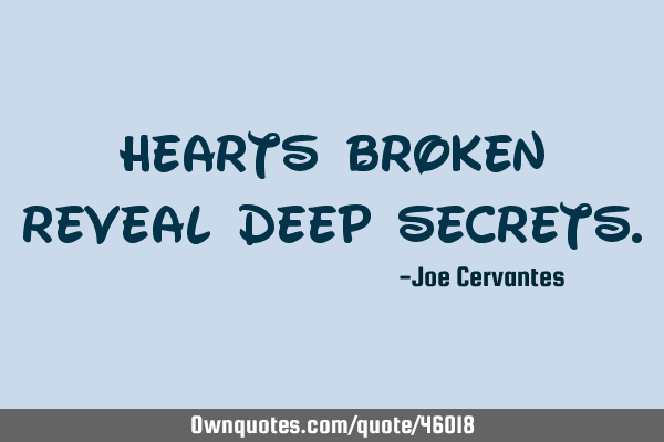 Hearts broken reveal deep