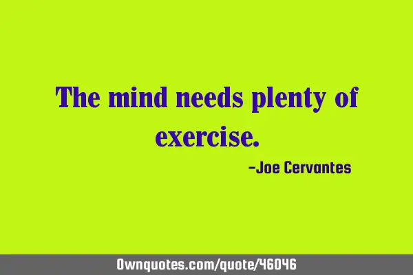 The mind needs plenty of