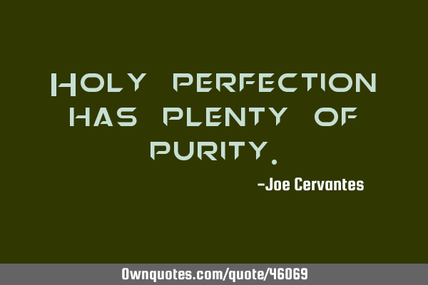 Holy perfection has plenty of