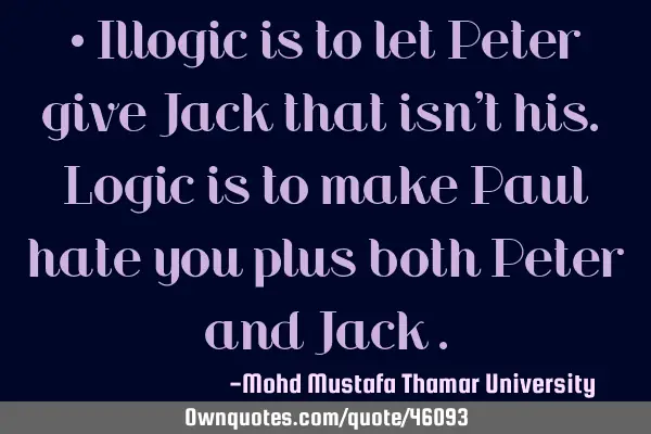 • Illogic is to let Peter give Jack that isn