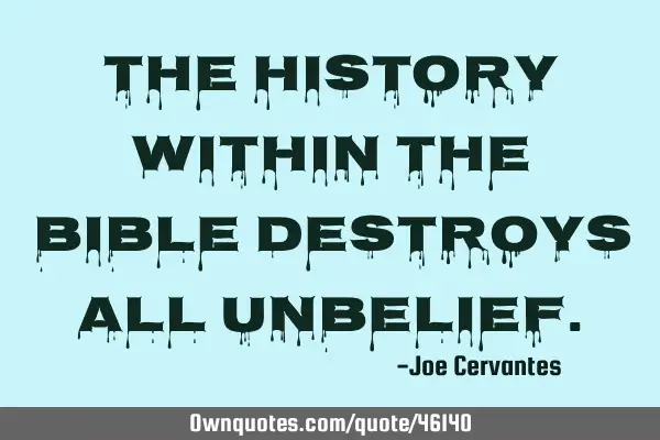 The history within the Bible destroys all