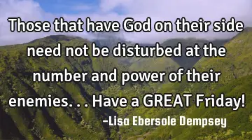 Those that have God on their side need not be disturbed at the number and power of their