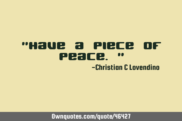 "Have a piece of peace."