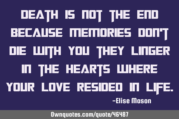 Death is not the end because memories don