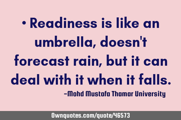• Readiness is like an umbrella, doesn