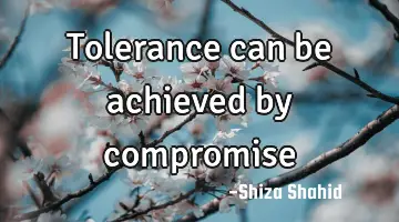 tolerance can be achieved by