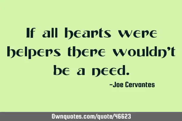 If all hearts were helpers there wouldn