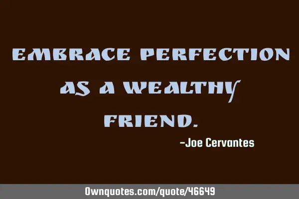 Embrace perfection as a wealthy