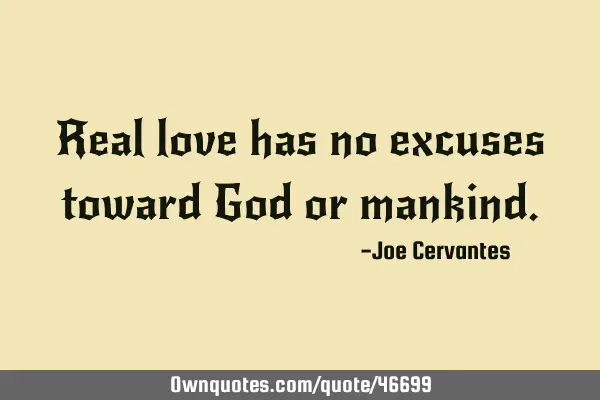 Real love has no excuses toward God or