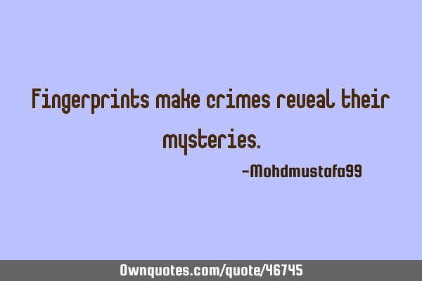 Fingerprints make crimes reveal their