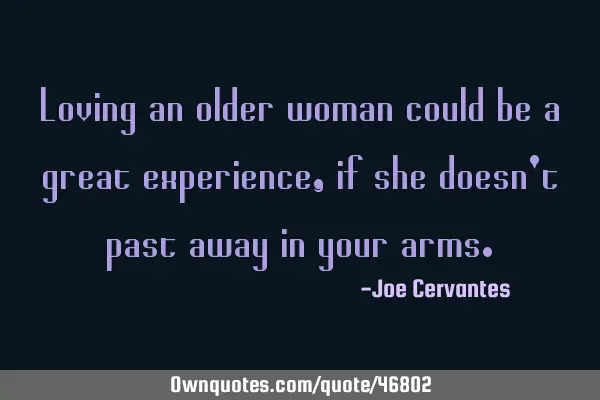 Loving an older woman could be a great experience, if she doesn