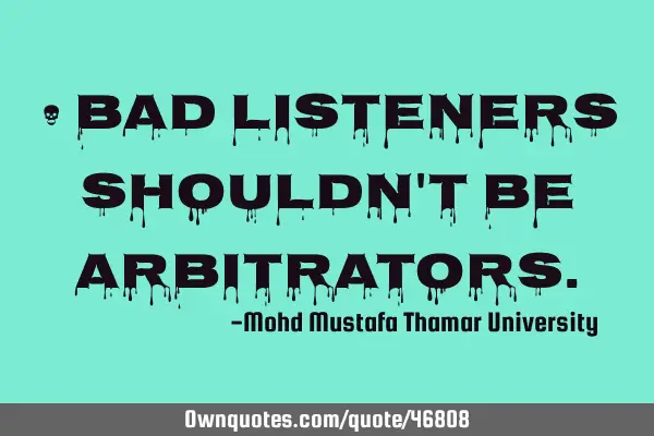• Bad listeners shouldn