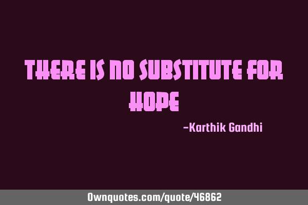 There is no substitute for