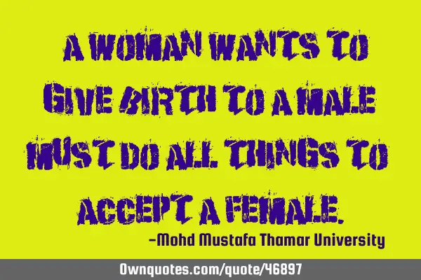 • A woman wants to give birth to a male must do all things to accept a