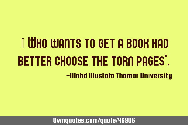 • Who wants to get a book had better choose the torn pages