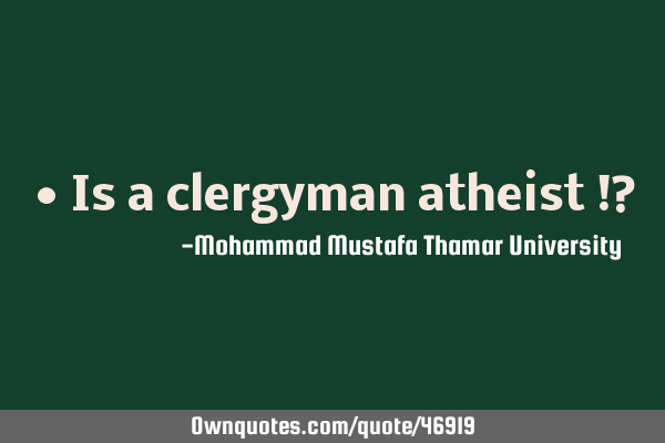 • Is a clergyman atheist !?