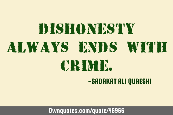 Dishonesty always ends with