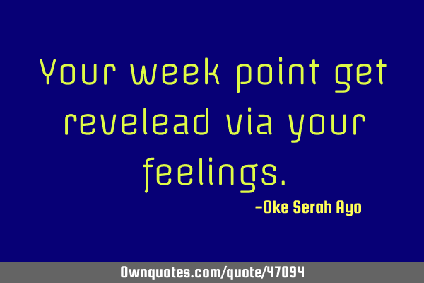 Your week point get revelead via your
