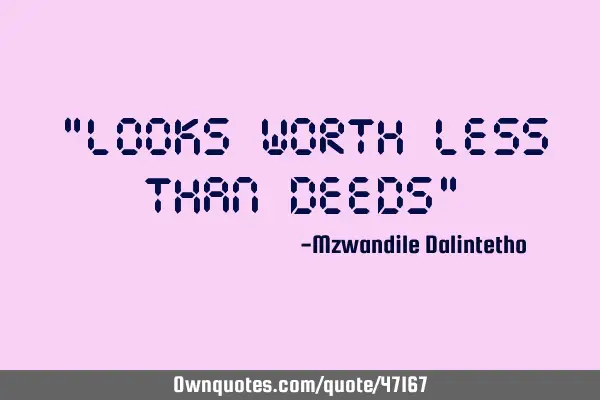 "Looks worth less than deeds"