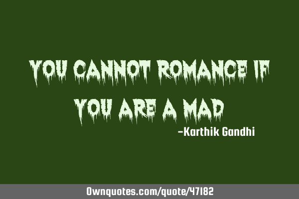 You cannot romance if you are a