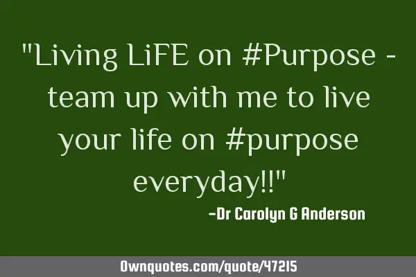 "Living LiFE on #Purpose - team up with me to live your life on #purpose everyday!!"