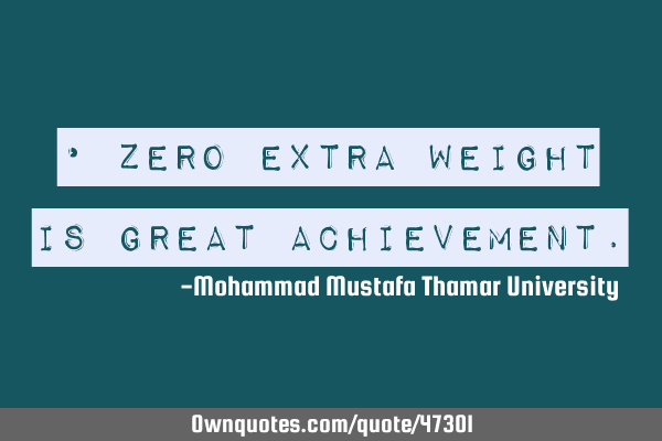 • Zero extra weight is great