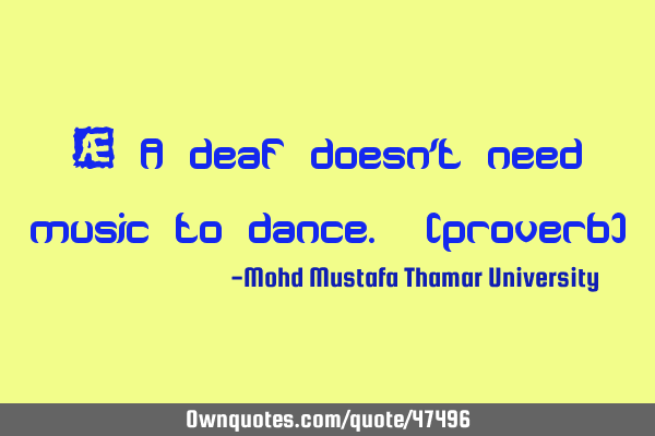 • A deaf doesn