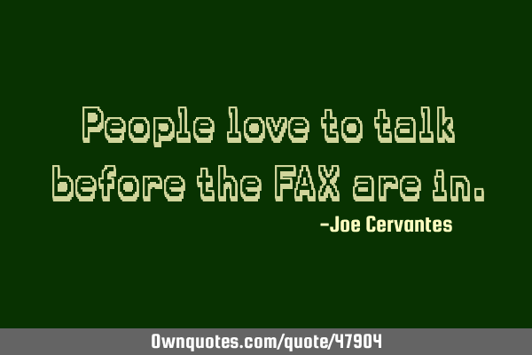 People love to talk before the FAX are